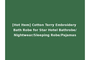 [Hot Item] Cotton Terry Embroidery Bath Robe for Star Hotel Bathrobe/Nightwear/Sleeping Robe/Pajamas
