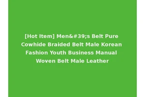 [Hot Item] Men's Belt Pure Cowhide Braided Belt Male Korean Fashion Youth Business Manual Woven Belt Male Leather