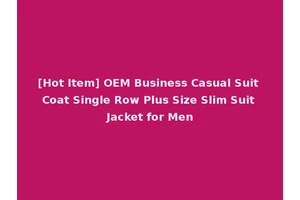 [Hot Item] OEM Business Casual Suit Coat Single Row Plus Size Slim Suit Jacket for Men