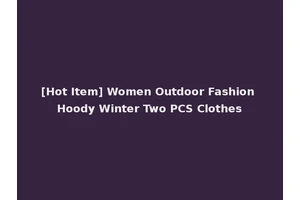 [Hot Item] Women Outdoor Fashion Hoody Winter Two PCS Clothes