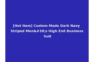 [Hot Item] Custom Made Dark Navy Striped Men's High End Business Suit