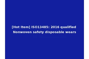 [Hot Item] ISO13485: 2016 qualified Nonwoven safety disposable wears
