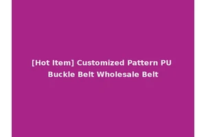 [Hot Item] Customized Pattern PU Buckle Belt Wholesale Belt