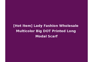 [Hot Item] Lady Fashion Wholesale Multicolor Big DOT Printed Long Modal Scarf