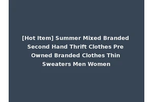 [Hot Item] Summer Mixed Branded Second Hand Thrift Clothes Pre Owned Branded Clothes Thin Sweaters Men Women