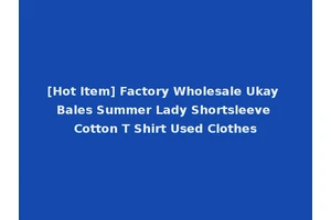 [Hot Item] Factory Wholesale Ukay Bales Summer Lady Shortsleeve Cotton T Shirt Used Clothes