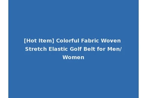[Hot Item] Colorful Fabric Woven Stretch Elastic Golf Belt for Men/Women