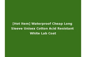 [Hot Item] Waterproof Cheap Long Sleeve Unisex Cotton Acid Resistant White Lab Coat