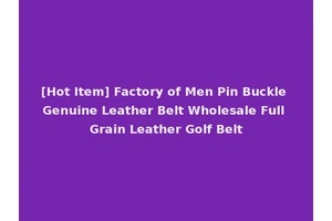 [Hot Item] Factory of Men Pin Buckle Genuine Leather Belt Wholesale Full Grain Leather Golf Belt