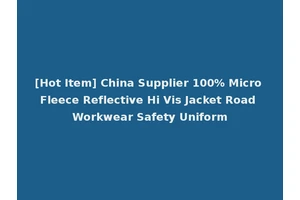 [Hot Item] China Supplier 100% Micro Fleece Reflective Hi Vis Jacket Road Workwear Safety Uniform