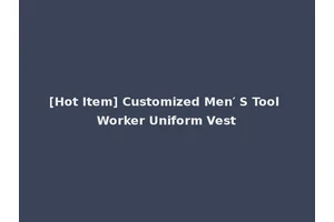 [Hot Item] Customized Men′ S Tool Worker Uniform Vest
