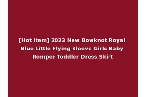 [Hot Item] 2023 New Bowknot Royal Blue Little Flying Sleeve Girls Baby Romper Toddler Dress Skirt