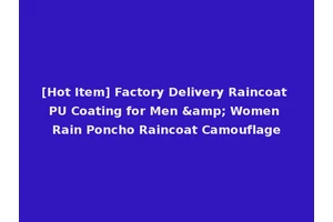 [Hot Item] Factory Delivery Raincoat PU Coating for Men &amp; Women Rain Poncho Raincoat Camouflage