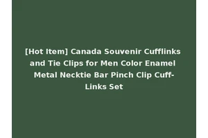 [Hot Item] Canada Souvenir Cufflinks and Tie Clips for Men Color Enamel Metal Necktie Bar Pinch Clip Cuff-Links Set