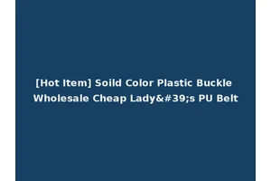 [Hot Item] Soild Color Plastic Buckle Wholesale Cheap Lady's PU Belt