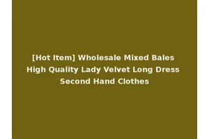 [Hot Item] Wholesale Mixed Bales High Quality Lady Velvet Long Dress Second Hand Clothes