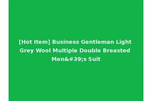[Hot Item] Business Gentleman Light Grey Wool Multiple Double Breasted Men's Suit