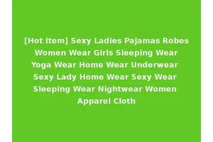 [Hot Item] Sexy Ladies Pajamas Robes Women Wear Girls Sleeping Wear Yoga Wear Home Wear Underwear Sexy Lady Home Wear Sexy Wear Sleeping Wear Nightwear Women Apparel Cloth