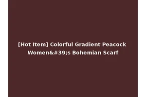 [Hot Item] Colorful Gradient Peacock Women's Bohemian Scarf