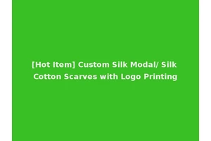 [Hot Item] Custom Silk Modal/ Silk Cotton Scarves with Logo Printing