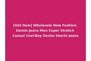[Hot Item] Wholesale New Fashion Denim Jeans Men Super Stretch Casual Cool-Boy Denim Shorts Jeans
