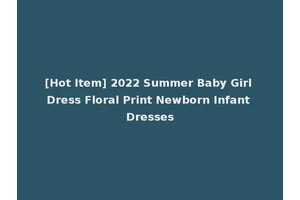 [Hot Item] 2022 Summer Baby Girl Dress Floral Print Newborn Infant Dresses