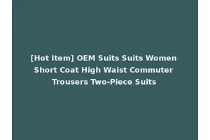 [Hot Item] OEM Suits Suits Women Short Coat High Waist Commuter Trousers Two-Piece Suits