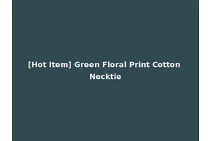[Hot Item] Green Floral Print Cotton Necktie