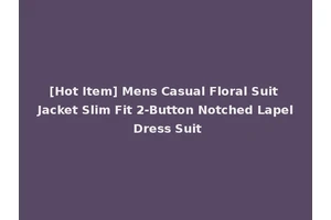 [Hot Item] Mens Casual Floral Suit Jacket Slim Fit 2-Button Notched Lapel Dress Suit