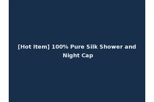 [Hot Item] 100% Pure Silk Shower and Night Cap