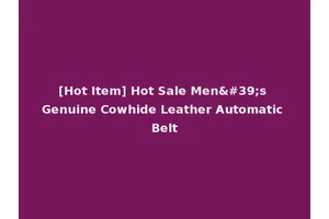 [Hot Item] Hot Sale Men's Genuine Cowhide Leather Automatic Belt