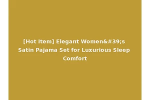 [Hot Item] Elegant Women's Satin Pajama Set for Luxurious Sleep Comfort