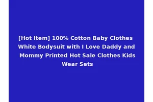 [Hot Item] 100% Cotton Baby Clothes White Bodysuit with I Love Daddy and Mommy Printed Hot Sale Clothes Kids Wear Sets