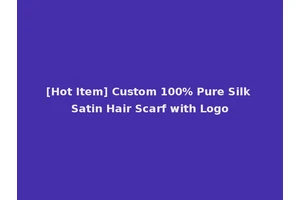 [Hot Item] Custom 100% Pure Silk Satin Hair Scarf with Logo