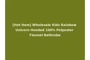 [Hot Item] Wholesale Kids Rainbow Unicorn Hooded 100% Polyester Flannel Bathrobe