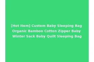 [Hot Item] Custom Baby Sleeping Bag Organic Bamboo Cotton Zipper Baby Winter Sack Baby Quilt Sleeping Bag