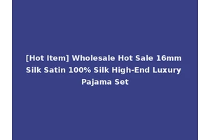 [Hot Item] Wholesale Hot Sale 16mm Silk Satin 100% Silk High-End Luxury Pajama Set