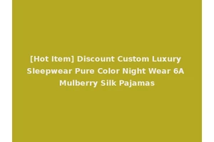 [Hot Item] Discount Custom Luxury Sleepwear Pure Color Night Wear 6A Mulberry Silk Pajamas