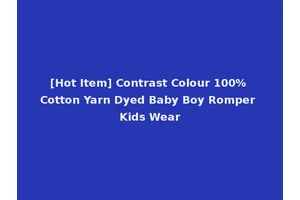 [Hot Item] Contrast Colour 100% Cotton Yarn Dyed Baby Boy Romper Kids Wear