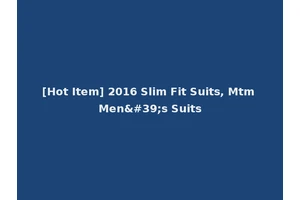 [Hot Item] 2016 Slim Fit Suits, Mtm Men's Suits