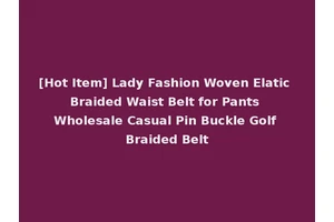 [Hot Item] Lady Fashion Woven Elatic Braided Waist Belt for Pants Wholesale Casual Pin Buckle Golf Braided Belt