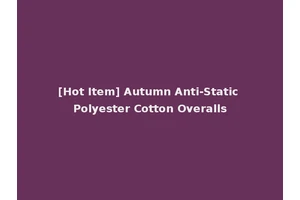 [Hot Item] Autumn Anti-Static Polyester Cotton Overalls