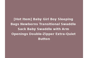 [Hot Item] Baby Girl Boy Sleeping Bags Newborns Transitional Swaddle Sack Baby Swaddle with Arm Openings Double-Zipper Extra-Quiet Button