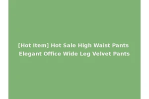 [Hot Item] Hot Sale High Waist Pants Elegant Office Wide Leg Velvet Pants