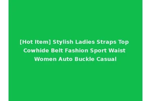 [Hot Item] Stylish Ladies Straps Top Cowhide Belt Fashion Sport Waist Women Auto Buckle Casual