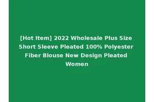 [Hot Item] 2022 Wholesale Plus Size Short Sleeve Pleated 100% Polyester Fiber Blouse New Design Pleated Women