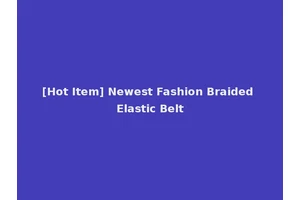 [Hot Item] Newest Fashion Braided Elastic Belt