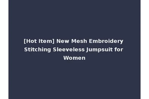 [Hot Item] New Mesh Embroidery Stitching Sleeveless Jumpsuit for Women