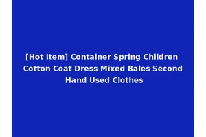 [Hot Item] Container Spring Children Cotton Coat Dress Mixed Bales Second Hand Used Clothes