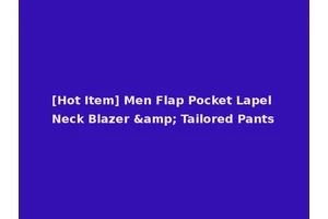 [Hot Item] Men Flap Pocket Lapel Neck Blazer &amp; Tailored Pants